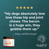 Five star verified buyer review from Katy for SolaPup Hip & Joint Chews